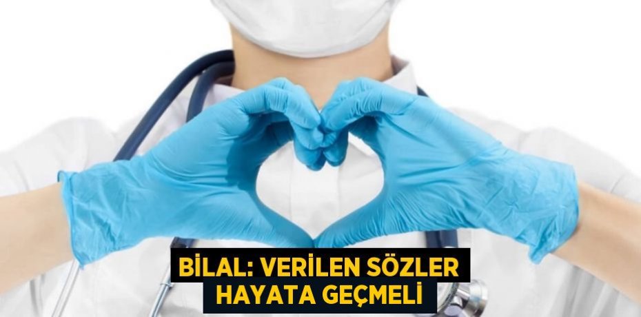 BİLAL: VERİLEN SÖZLER  HAYATA GEÇMELİ