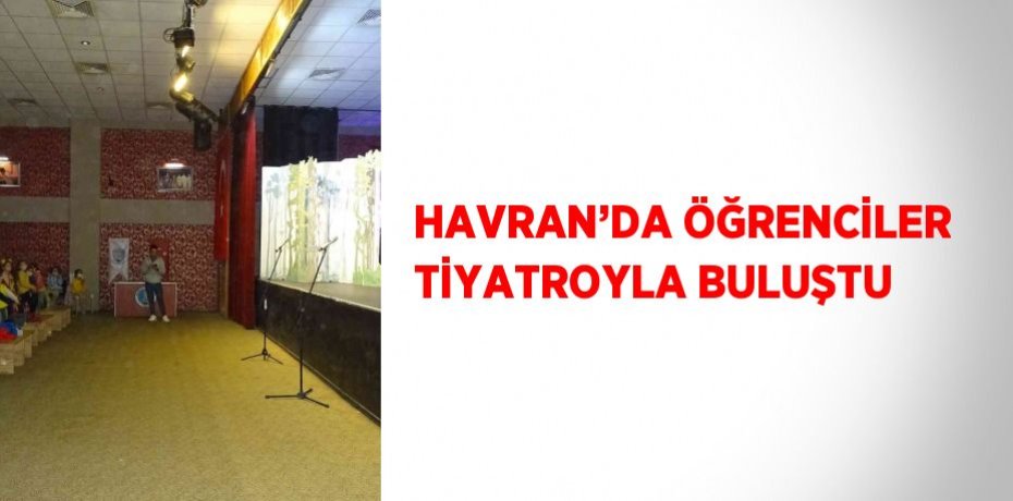 HAVRAN’DA ÖĞRENCİLER TİYATROYLA BULUŞTU