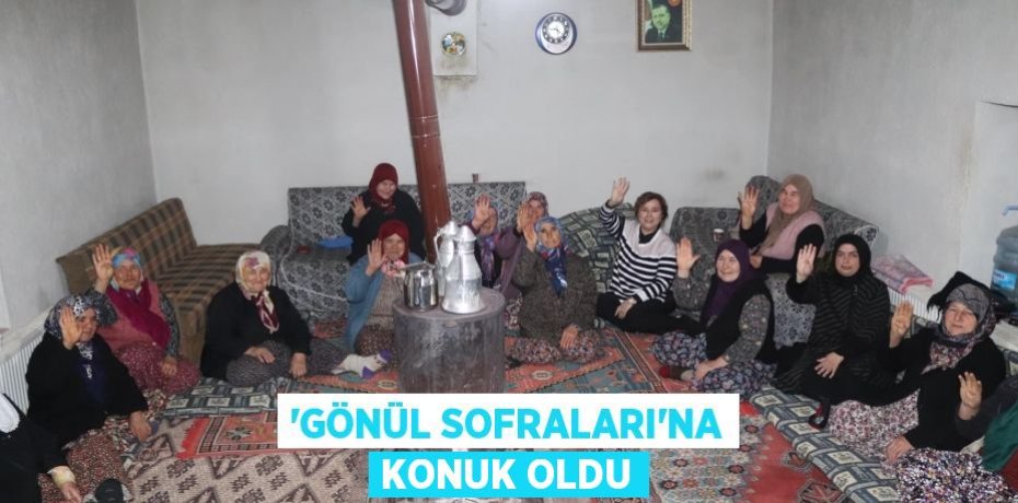 ‘GÖNÜL SOFRALARI’NA KONUK OLDU