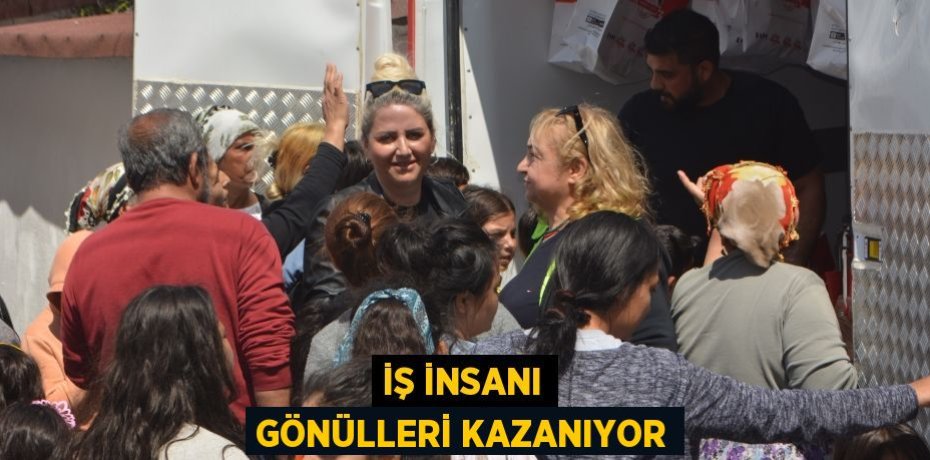 İŞ İNSANI GÖNÜLLERİ KAZANIYOR