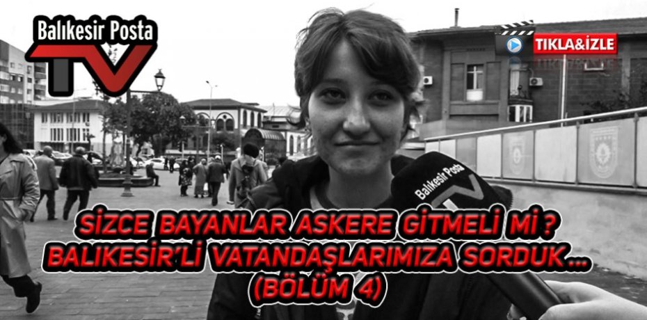 Sizce bayanlar askere gitmeli mi ? (Bölüm 4)