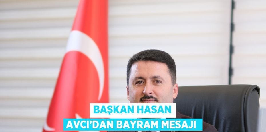Başkan Hasan Avcı’dan bayram mesajı
