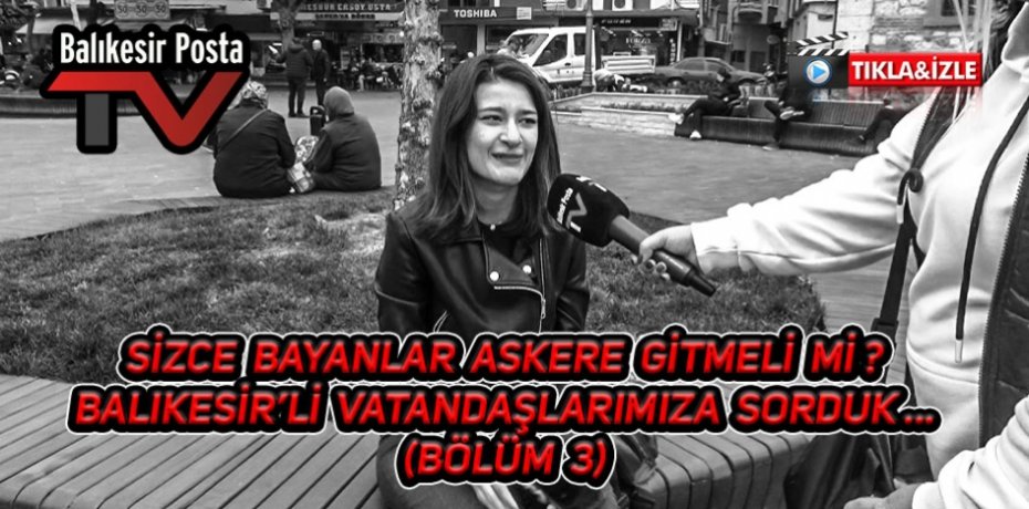 Sizce bayanlar askere gitmeli mi ? (Bölüm 3)