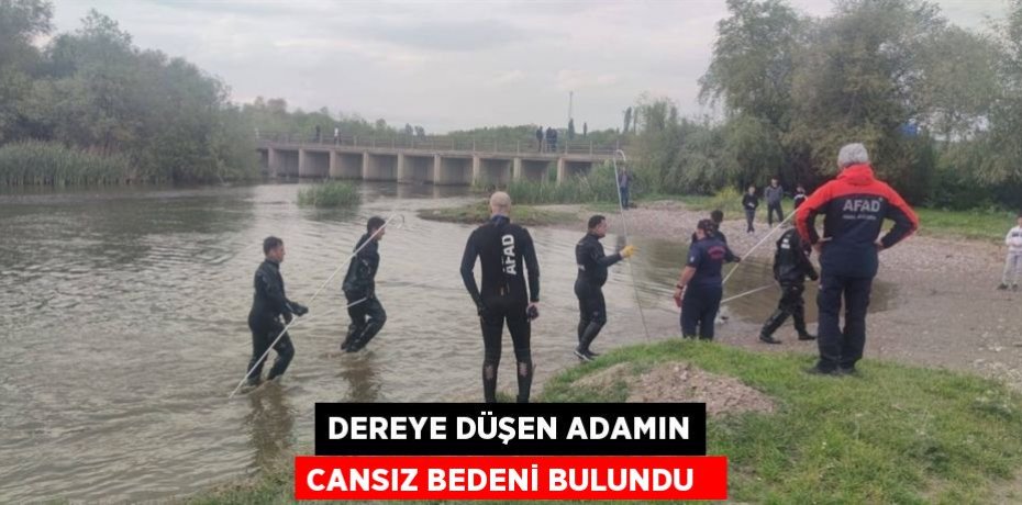 Dereye düşen adamın cansız bedeni bulundu  