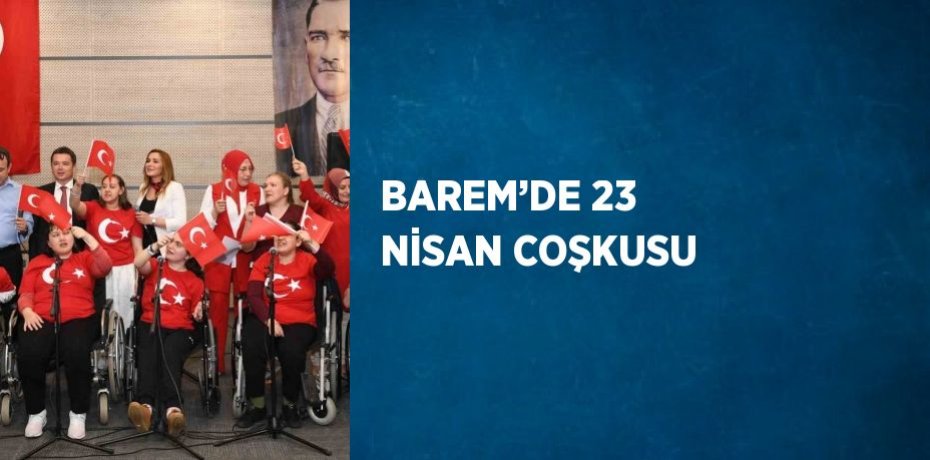 BAREM’DE 23 NİSAN COŞKUSU