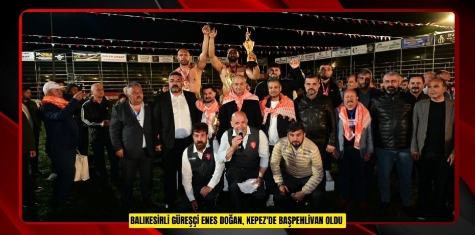 Balıkesirli güreşçi Enes Doğan, Kepez'de başpehlivan oldu  