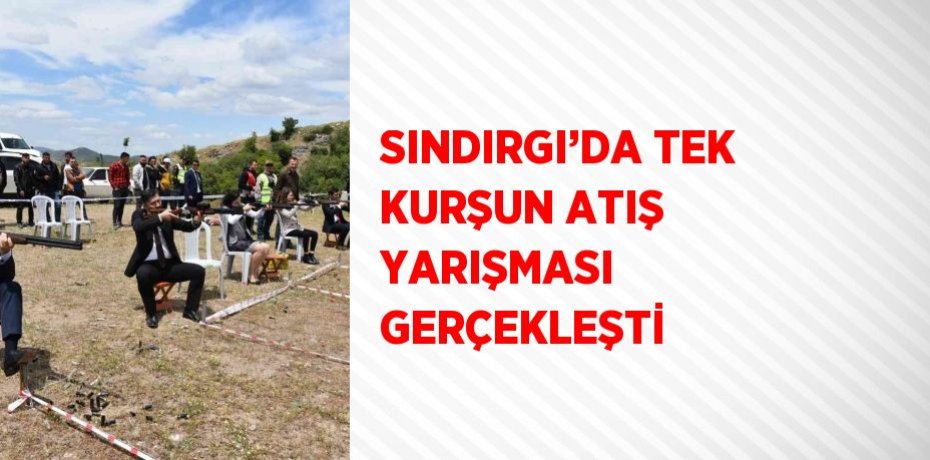 SINDIRGI’DA TEK KURŞUN ATIŞ YARIŞMASI GERÇEKLEŞTİ
