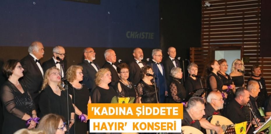 “KADINA ŞİDDETE HAYIR”  KONSERİ