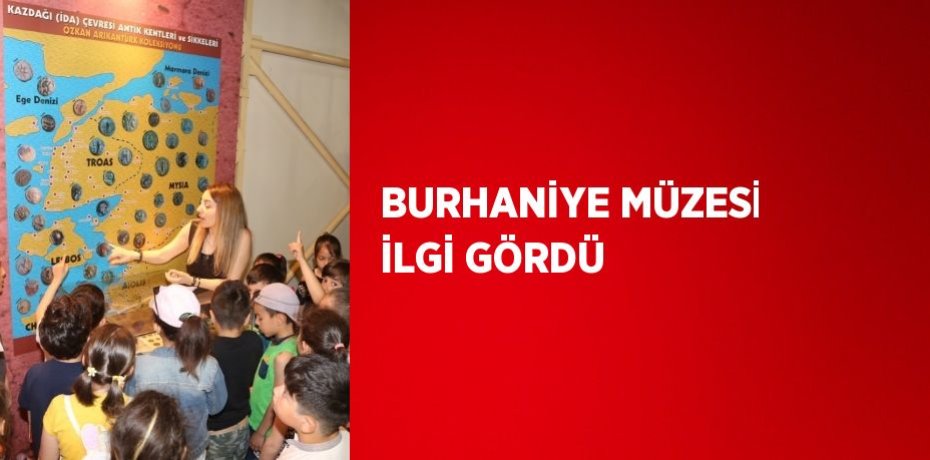 BURHANİYE MÜZESİ İLGİ GÖRDÜ