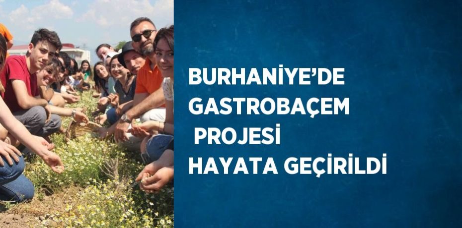 BURHANİYE’DE GASTROBAÇEM  PROJESİ HAYATA GEÇİRİLDİ