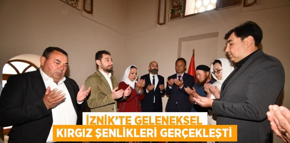 İZNİK’TE GELENEKSEL KIRGIZ ŞENLİKLERİ GERÇEKLEŞTİ