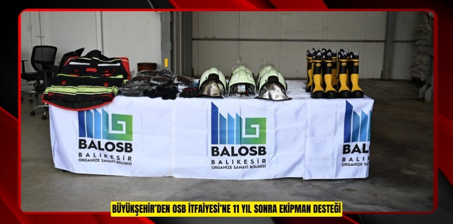 BÜYÜKŞEHİR’DEN OSB İTFAİYESİ’NE 11 YIL SONRA EKİPMAN DESTEĞİ