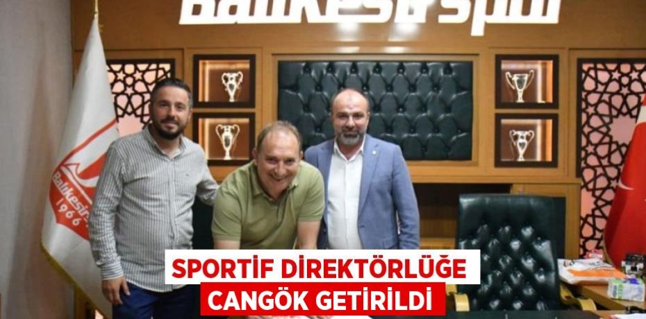 SPORTİF DİREKTÖRLÜĞE CANGÖK GETİRİLDİ