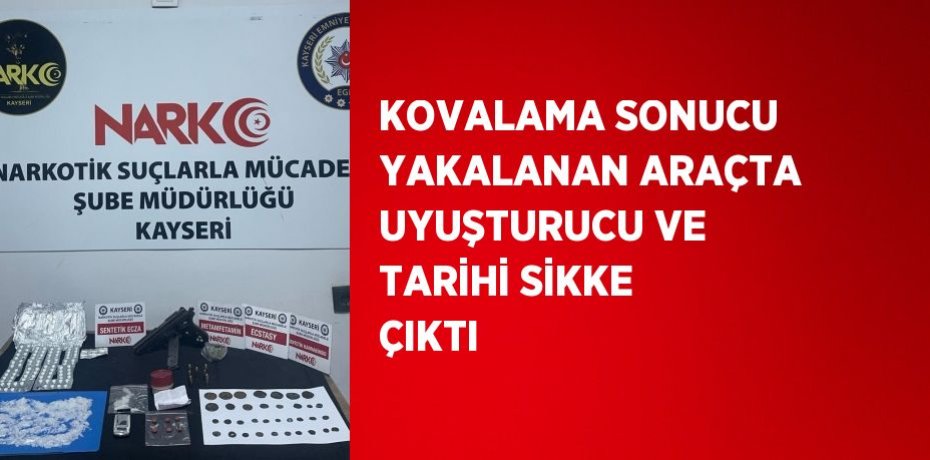 KOVALAMA SONUCU YAKALANAN ARAÇTA UYUŞTURUCU VE TARİHİ SİKKE ÇIKTI
