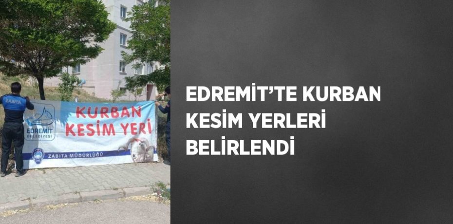 EDREMİT’TE KURBAN KESİM YERLERİ BELİRLENDİ