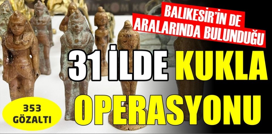 Balıkesir'de dahil 31 ilde "KUKLA" Operasyonu