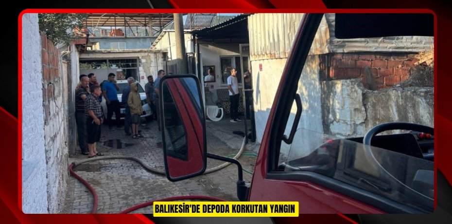 Balıkesir'de depoda korkutan yangın 