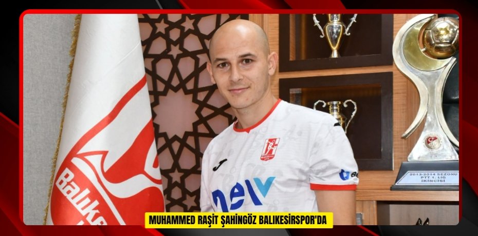  Muhammed Raşit Şahingöz Balıkesirspor'da  