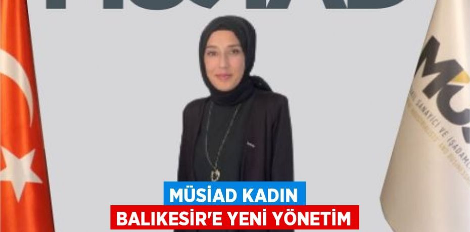 MÜSİAD KADIN BALIKESİR’E YENİ YÖNETİM