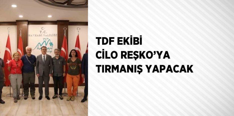 TDF EKİBİ CİLO REŞKO’YA TIRMANIŞ YAPACAK