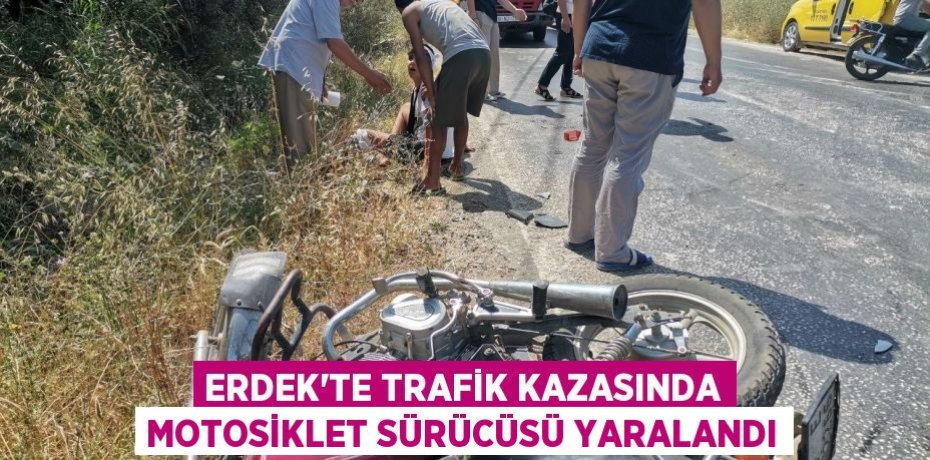 Erdek'te trafik kazasında motosiklet sürücüsü yaralandı