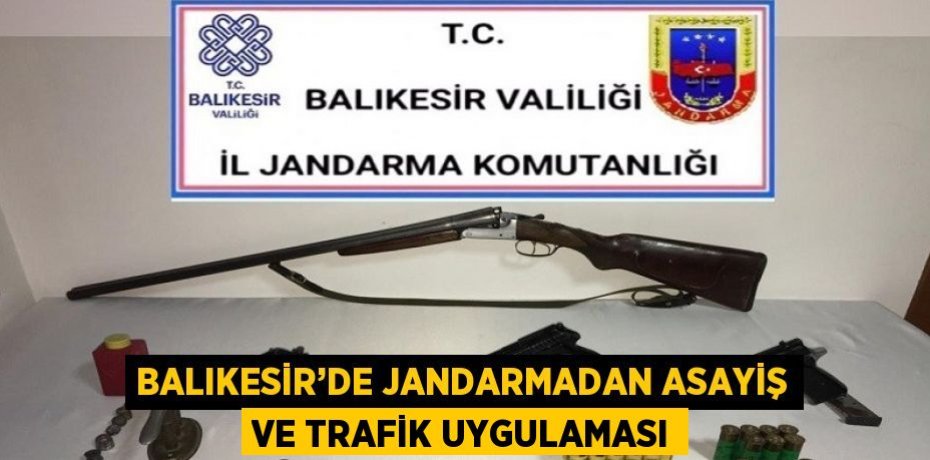 BALIKESİR’DE JANDARMADAN ASAYİŞ VE TRAFİK UYGULAMASI