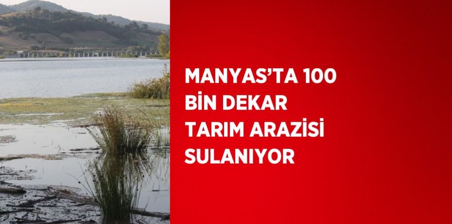 MANYAS’TA 100 BİN DEKAR TARIM ARAZİSİ SULANIYOR