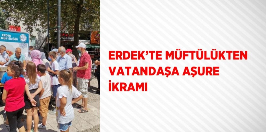 ERDEK’TE MÜFTÜLÜKTEN VATANDAŞA AŞURE İKRAMI