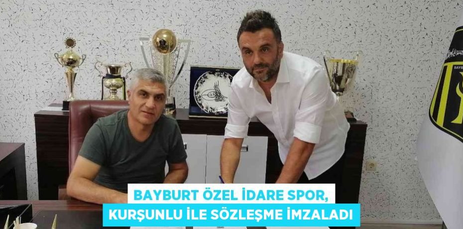 BAYBURT ÖZEL İDARE SPOR, KURŞUNLU İLE SÖZLEŞME İMZALADI