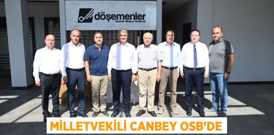MİLLETVEKİLİ CANBEY OSB’DE