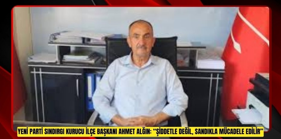 YENİ PARTİ SINDIRGI KURUCU İLÇE BAŞKANI AHMET ALĞIN: “ŞİDDETLE DEĞİL, SANDIKLA MÜCADELE EDİLİR”
