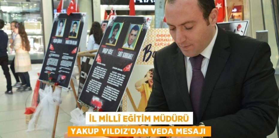 İl Millî Eğitim Müdürü Yakup Yıldız'dan veda mesajı