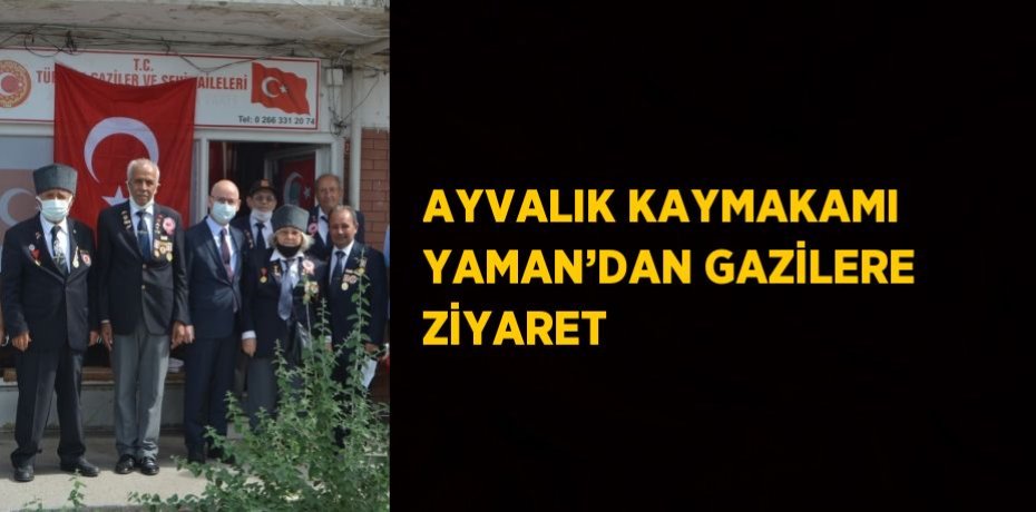 AYVALIK KAYMAKAMI YAMAN’DAN GAZİLERE ZİYARET