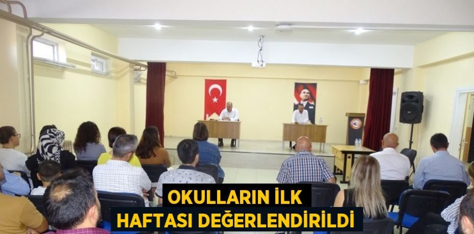 OKULLARIN İLK HAFTASI DEĞERLENDİRİLDİ