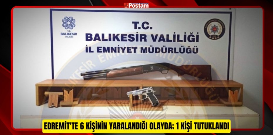 Edremit'te 6 kişinin yaralandığı olayda; 1 kişi tutuklandı