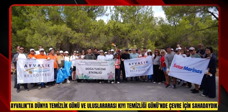 AYVALIK’TA DÜNYA TEMİZLİK GÜNÜ VE ULUSLARARASI KIYI TEMİZLİĞİ GÜNÜ’NDE ÇEVRE İÇİN SAHADAYDIK.