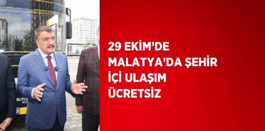 29 EKİM’DE MALATYA’DA ŞEHİR İÇİ ULAŞIM ÜCRETSİZ