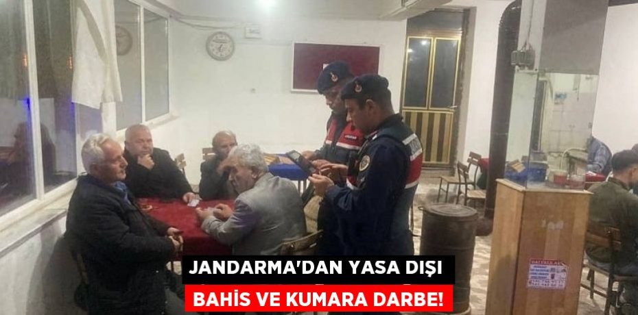 JANDARMA’DAN YASA DIŞI BAHİS VE KUMARA DARBE!