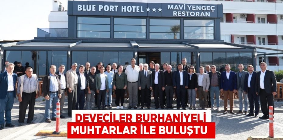 DEVECİLER BURHANİYELİ MUHTARLAR İLE BULUŞTU 