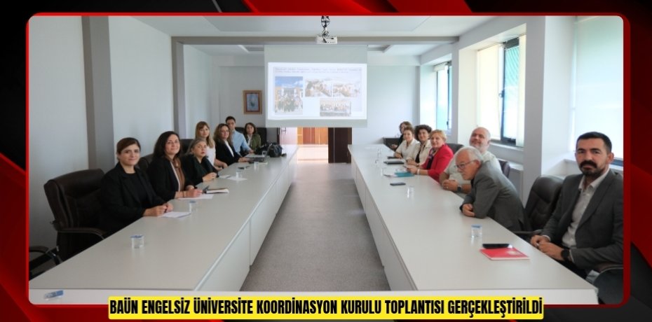 BAÜN ENGELSİZ ÜNİVERSİTE KOORDİNASYON KURULU TOPLANTISI GERÇEKLEŞTİRİLDİ