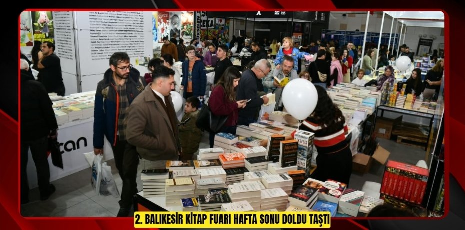 2. BALIKESİR KİTAP FUARI HAFTA SONU DOLDU TAŞTI