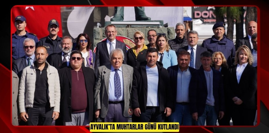 AYVALIK’TA MUHTARLAR GÜNÜ KUTLANDI