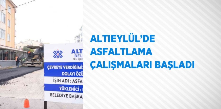 ALTIEYLÜL’DE ASFALTLAMA ÇALIŞMALARI BAŞLADI