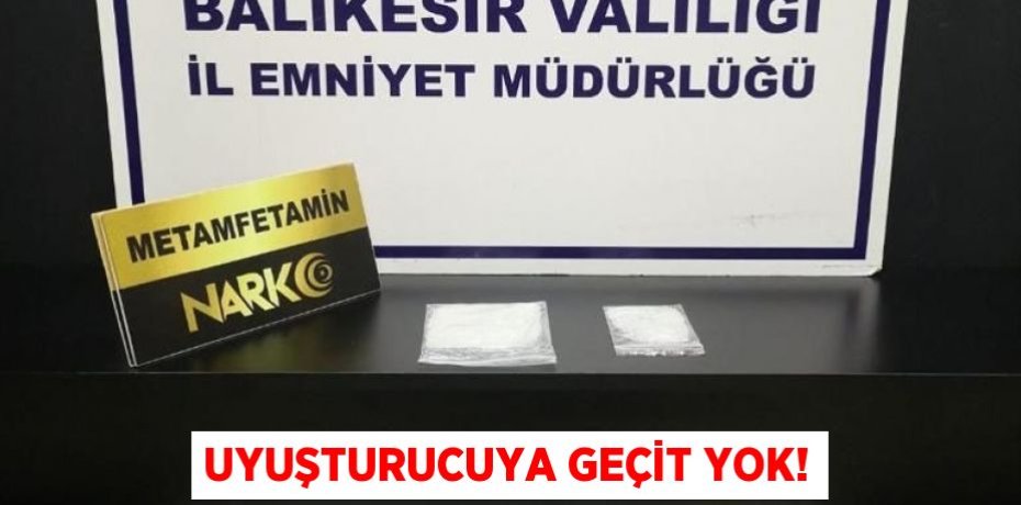 UYUŞTURUCUYA GEÇİT YOK!