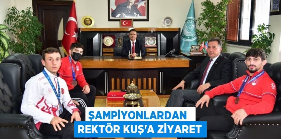 ŞAMPİYONLARDAN  REKTÖR KUŞ’A ZİYARET