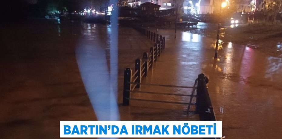 BARTIN’DA IRMAK NÖBETİ