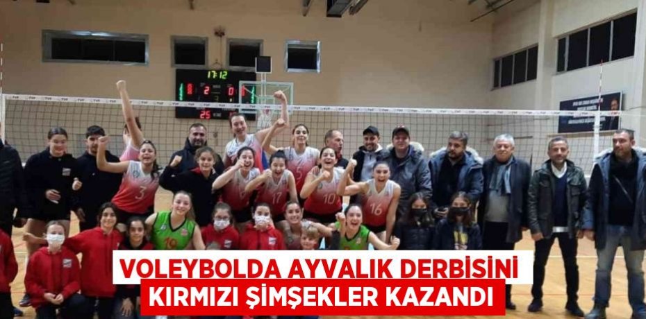 VOLEYBOLDA AYVALIK DERBİSİNİ KIRMIZI ŞİMŞEKLER KAZANDI