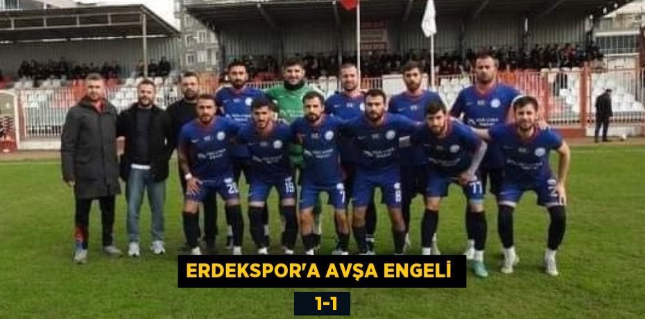 ERDEKSPOR’A AVŞA ENGELİ     1-1