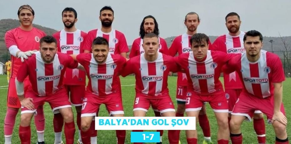 BALYA’DAN GOL ŞOV      1-7