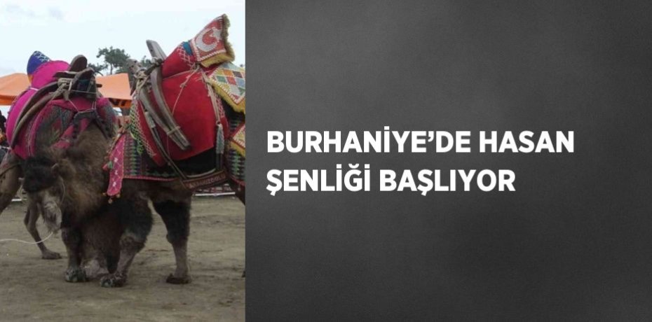 BURHANİYE’DE HASAN ŞENLİĞİ BAŞLIYOR